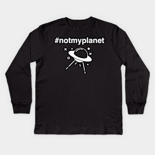 Not My Planet | Funny Alien UFO Design Kids Long Sleeve T-Shirt